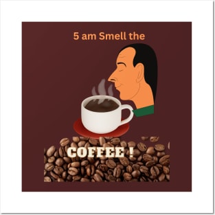 5 am Smell The Coffee! Posters and Art